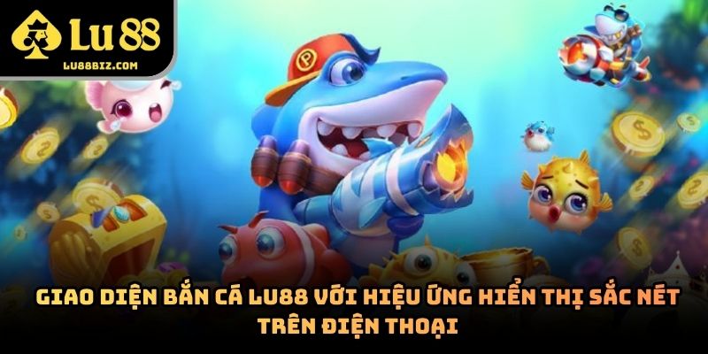 Bắn Cá Lu88 – Trò Chơi Giải Trí Trực Tuyến Thu Hút 2026