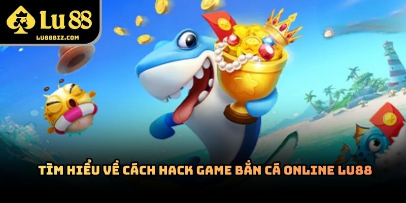 Cách Hack Game Bắn Cá Online – Thực Hư Những Thông Tin