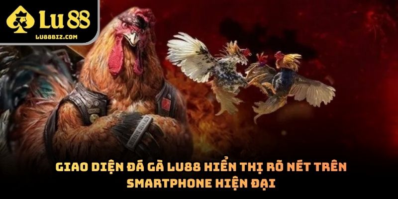Đá Gà Lu88 – Chuyên Mục Trực Tuyến Thu Hút Người Dùng