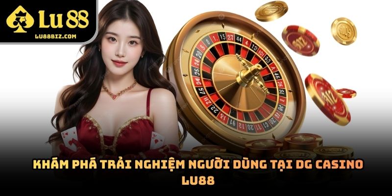 DG Casino – Nền Tảng Casino Trực Tuyến Được Quan Tâm