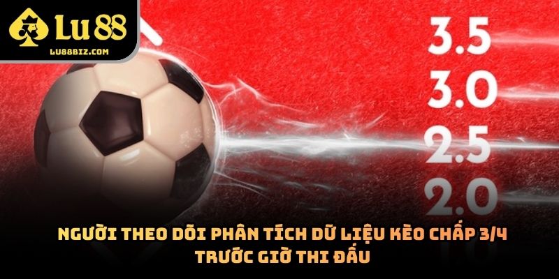 Kèo Chấp 3/4 – Cách Hoạt Động Và Kinh Nghiệm Theo Dõi