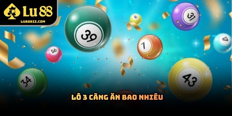 Lô 3 Càng Ăn Bao Nhiêu? Cách Tính Thưởng Và Kinh Nghiệm