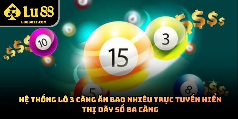 Lô 3 Càng Ăn Bao Nhiêu? Cách Tính Thưởng Và Kinh Nghiệm