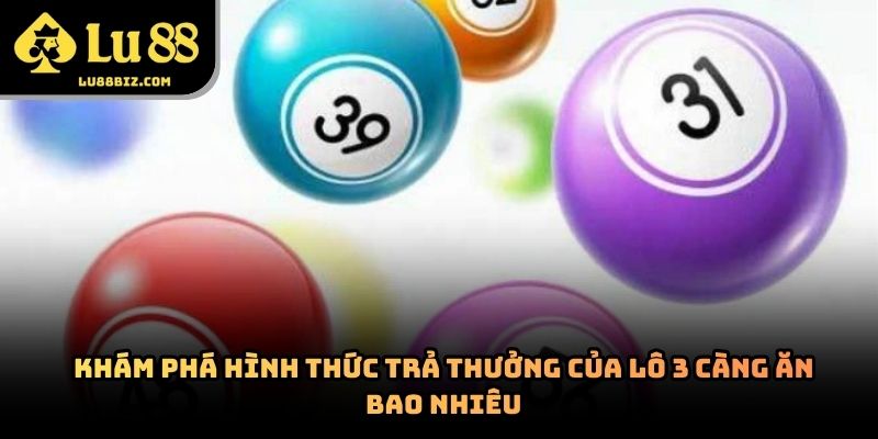 Lô 3 Càng Ăn Bao Nhiêu? Cách Tính Thưởng Và Kinh Nghiệm
