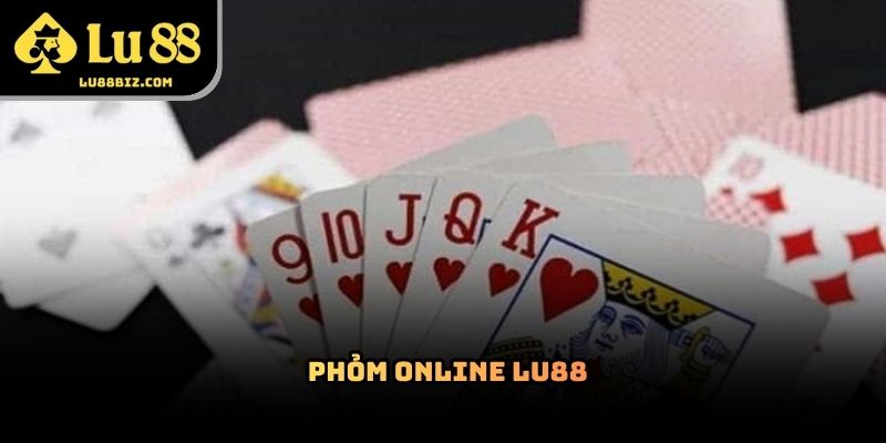 Phỏm Online Lu88 – Chuyên Mục Giải Trí Được Quan Tâm