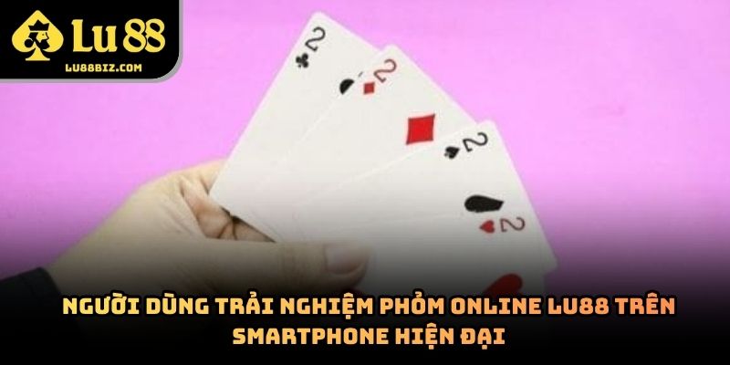 Phỏm Online Lu88 – Chuyên Mục Giải Trí Được Quan Tâm