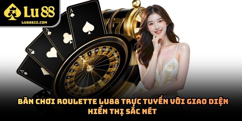 Roulette Lu88 – Trò Chơi Casino Trực Tuyến Thu Hút